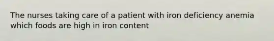 The nurses taking care of a patient with iron deficiency anemia which foods are high in iron content