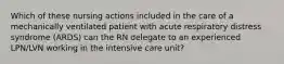 Which of these nursing actions included in the care of a mechanically ventilated patient with acute respiratory distress syndrome (ARDS) can the RN delegate to an experienced LPN/LVN working in the intensive care unit?