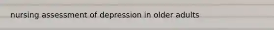 nursing assessment of depression in older adults