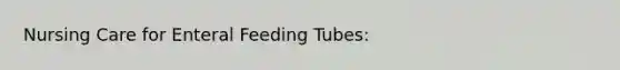 Nursing Care for Enteral Feeding Tubes: