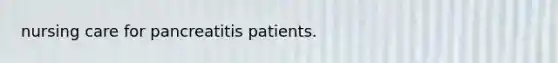 nursing care for pancreatitis patients.