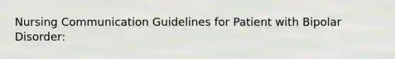 Nursing Communication Guidelines for Patient with Bipolar Disorder: