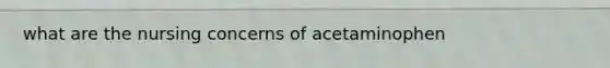 what are the nursing concerns of acetaminophen
