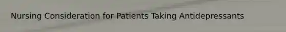 Nursing Consideration for Patients Taking Antidepressants