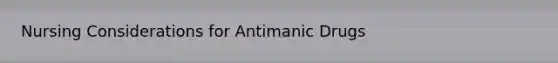 Nursing Considerations for Antimanic Drugs