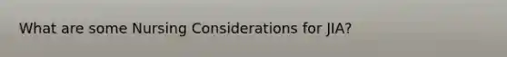 What are some Nursing Considerations for JIA?