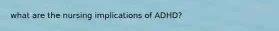 what are the nursing implications of ADHD?