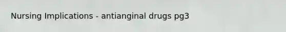 Nursing Implications - antianginal drugs pg3