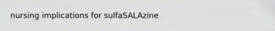 nursing implications for sulfaSALAzine