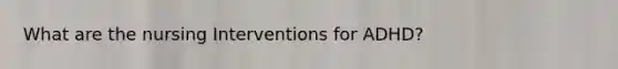 What are the nursing Interventions for ADHD?