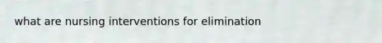 what are nursing interventions for elimination