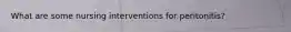 What are some nursing interventions for peritonitis?