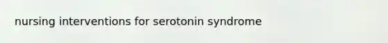 nursing interventions for serotonin syndrome