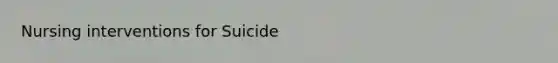 Nursing interventions for Suicide