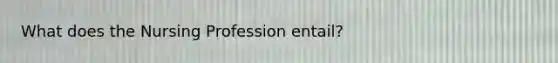 What does the Nursing Profession entail?