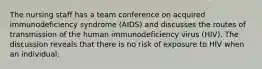 The nursing staff has a team conference on acquired immunodeficiency syndrome (AIDS) and discusses the routes of transmission of the human immunodeficiency virus (HIV). The discussion reveals that there is no risk of exposure to HIV when an individual: