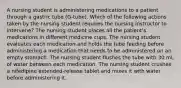 A nursing student is administering medications to a patient through a gastric tube (G-tube). Which of the following actions taken by the nursing student requires the nursing instructor to intervene? The nursing student places all the patient's medications in different medicine cups. The nursing student evaluates each medication and holds the tube feeding before administering a medication that needs to be administered on an empty stomach. The nursing student flushes the tube with 30 mL of water between each medication. The nursing student crushes a nifedipine extended-release tablet and mixes it with water before administering it.