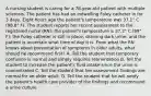 A nursing student is caring for a 78-year-old patient with multiple sclerosis. The patient has had an indwelling Foley catheter in for 3 days. Eight hours ago the patient's temperature was 37.1° C (98.8° F). The student reports her recent assessment to the registered nurse (RN): the patient's temperature is 37.2° C (99° F); the Foley catheter is still in place, draining dark urine; and the patient is uncertain what time of day it is. From what the RN knows about presentation of symptoms in older adults, what should he recommend first? A. Tell the student that temporary confusion is normal and simply requires reorientation B. Tell the student to increase the patient's fluid intake since the urine is concentrated C. Tell the student that her assessment findings are normal for an older adult. D. Tell the student that he will notify the patient's health care provider of the findings and recommend a urine culture