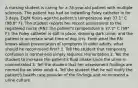 A nursing student is caring for a 78-year-old patient with multiple sclerosis. The patient has had an indwelling Foley catheter in for 3 days. Eight hours ago the patient's temperature was 37.1° C (98.8° F). The student reports her recent assessment to the registered nurse (RN): the patient's temperature is 37.2° C (99° F); the Foley catheter is still in place, draining dark urine; and the patient is uncertain what time of day it is. From what the RN knows about presentation of symptoms in older adults, what should he recommend first? 1. Tell the student that temporary confusion is normal and simply requires reorientation 2. Tell the student to increase the patient's fluid intake since the urine is concentrated 3. Tell the student that her assessment findings are normal for an older adult 4. Tell the student that he will notify the patient's health care provider of the findings and recommend a urine culture