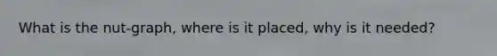 What is the nut-graph, where is it placed, why is it needed?