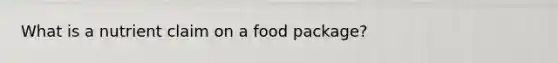 What is a nutrient claim on a food package?