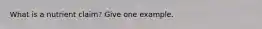 What is a nutrient claim? Give one example.