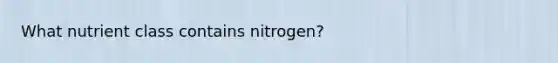 What nutrient class contains nitrogen?