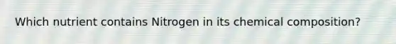 Which nutrient contains Nitrogen in its chemical composition?