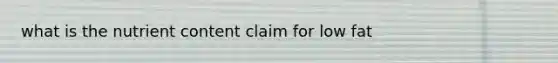 what is the nutrient content claim for low fat