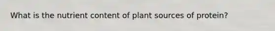 What is the nutrient content of plant sources of protein?