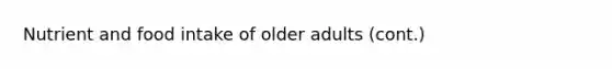 Nutrient and food intake of older adults (cont.)