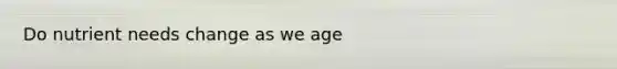 Do nutrient needs change as we age