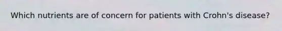 Which nutrients are of concern for patients with Crohn's disease?
