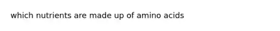 which nutrients are made up of amino acids