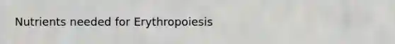 Nutrients needed for Erythropoiesis