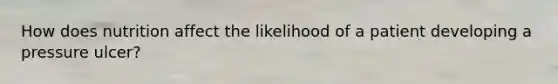 How does nutrition affect the likelihood of a patient developing a pressure ulcer?