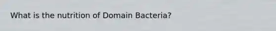 What is the nutrition of Domain Bacteria?