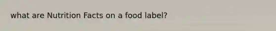 what are Nutrition Facts on a food label?