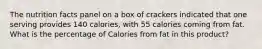 The nutrition facts panel on a box of crackers indicated that one serving provides 140 calories, with 55 calories coming from fat. What is the percentage of Calories from fat in this product?