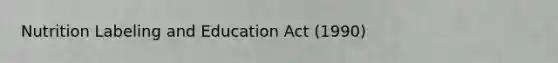 Nutrition Labeling and Education Act (1990)