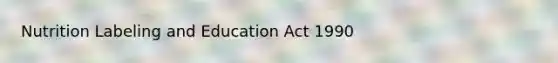 Nutrition Labeling and Education Act 1990