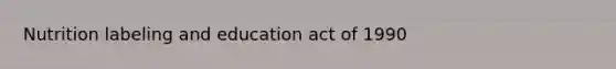 Nutrition labeling and education act of 1990