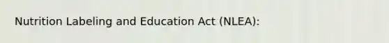 Nutrition Labeling and Education Act (NLEA):