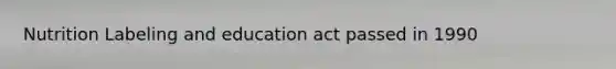 Nutrition Labeling and education act passed in 1990