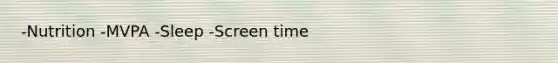 -Nutrition -MVPA -Sleep -Screen time