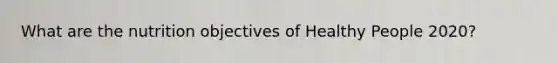 What are the nutrition objectives of Healthy People 2020?