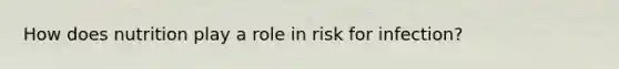 How does nutrition play a role in risk for infection?