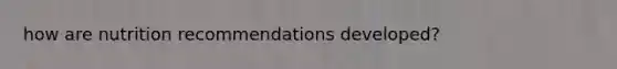 how are nutrition recommendations developed?