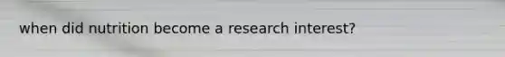 when did nutrition become a research interest?