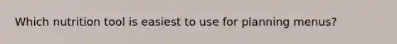 Which nutrition tool is easiest to use for planning menus?